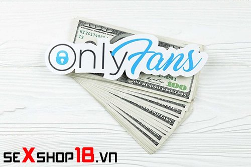 OnlyFans là gì? kiếm tiền thế nào