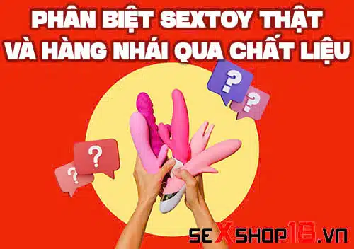 phan biet sextoy that va hang nhai qua chat lieu