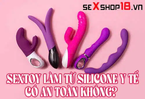 sextoy lam tu silicone y te co an toan khong