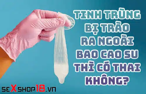 tinh trung bi trao ra ngoai bao cao su thi co thai khong